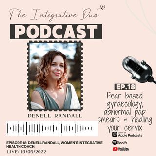 Ep. 18: Fear based gynaecology, abnormal pap smears & healing your cervix with Denell Randall
