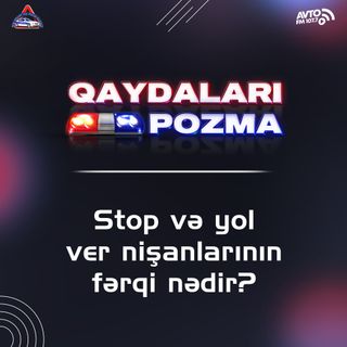 Stop və yol ver nişanlarının fərqi nədir?