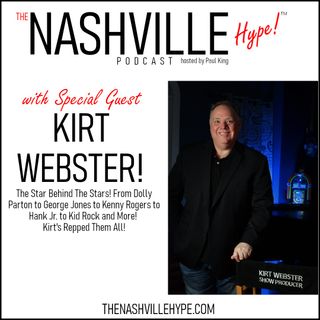 The Nashville Hype™ Podcast With Special Guest Kirt Webster