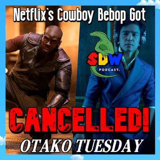 Netflix's Cowboy Bebop Got Cancelled!: Otako Tuesday