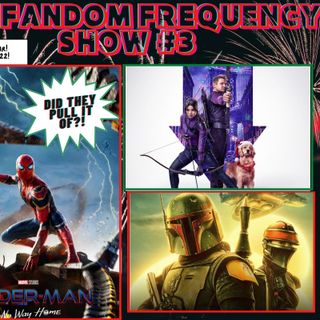 The Fandom Frequency Show EP.3 (Spider-Man: No Way Home | Hawkeye | The Book of Boba Fett)
