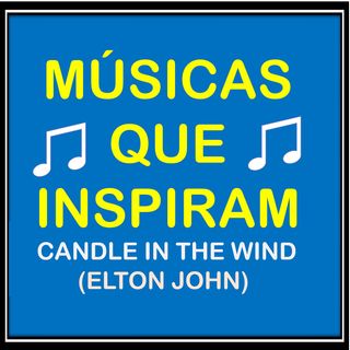 CANDLE IN THE WIND (ELTON JOHN) MÚSICAS QUE INSPIRAM -  MÚSICAS FÁCEIS PARA APRENDER INGLÊS
