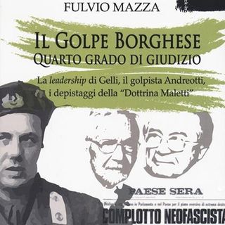 Il golpe Borghese. Gelli, Andreotti e la «dottrina Maletti»