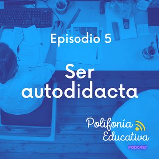 Ser autodidacta - Episodio 5