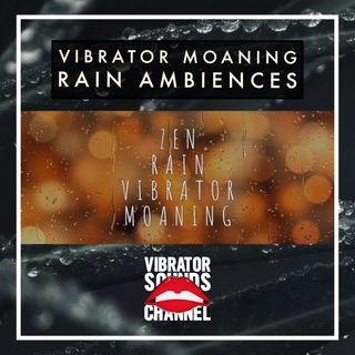 Vibrator Moaning Zen Rain | 1 Hour Moaning Ambience | Long Distance Love | Relax | Meditate | Sleep