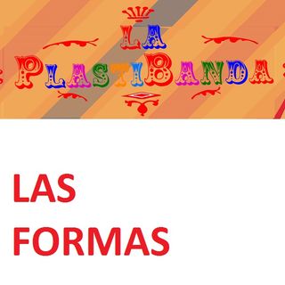 La PlastiBanda - Las Formas