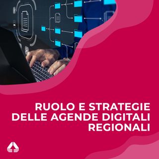 Ruolo e strategie delle Agende Digitali regionali