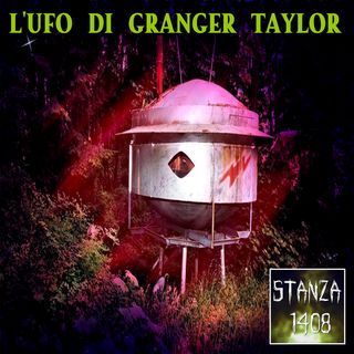 L'UFO DI GRANGER TAYLOR (Stanza 1480 Podcast)