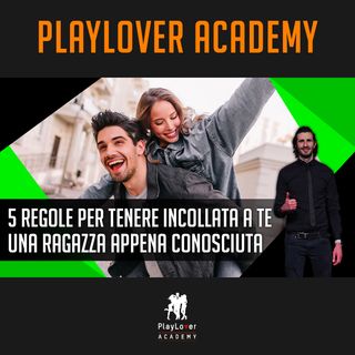 1532 - 5 regole per tenere incollata a te una ragazza appena conosciuta