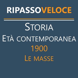 Storia Età Contemporanea - 1900 - Le masse