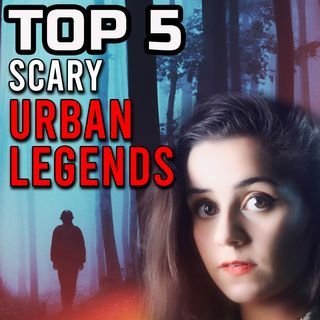 TOP 5 Scary Urban Legends
