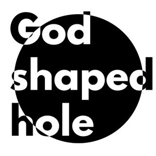 The God Shaped Hole