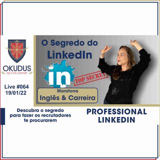 #064 - Professional LinkedIn – O segredo para fazer as empresas te procurarem-
