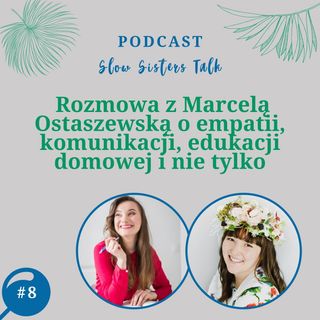 #8 Rozmowa z Marcelą Ostaszewską o empatii, komunikacji, edukacji domowej i nie tylko