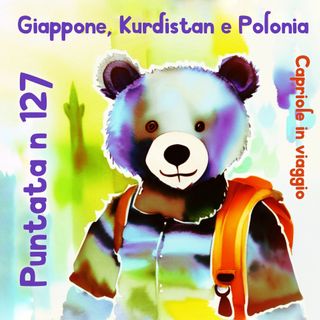 Puntata 127 - Capriole in viaggio - Giappone, Kurdistan e Polonia