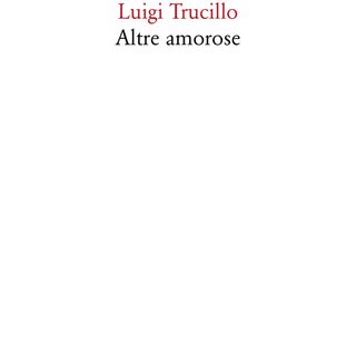 Luigi Trucillo "Altre Amorose"