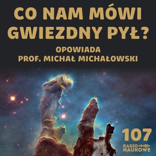 #107 Materia międzygwiazdowa – jak tworzą się nowe gwiazdy? | prof. Michał Michałowski