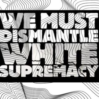 Dismantle White Supremacy