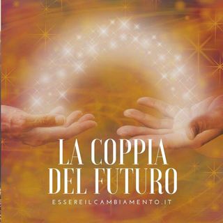La Coppia del Futuro: legami umani e spirituali.