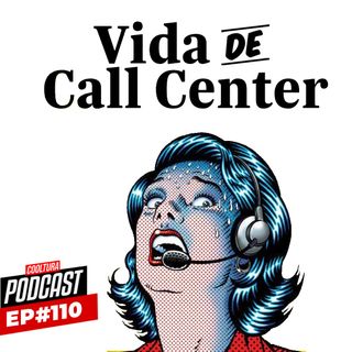 EP. 110 - VIDA DE CALL CENTER