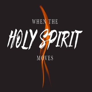 When the Holy Spirit Moves