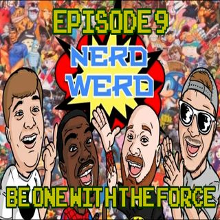 NERD WERD | ep 9 Be One With The Force