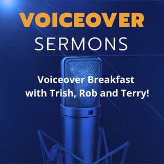 Voiceover Breakfast with Trish, Rob and Terry!