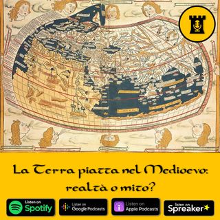 Ep. 2 - La terra piatta nel Medioevo: mito o realtà?