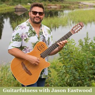 Guitarfulness with Jason Eastwood