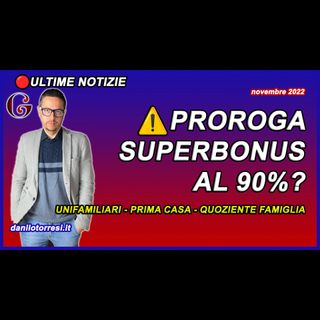 PROROGA SUPERBONUS da 110 a 90 dal 2023 ultime notizie unifamiliari prima casa e quoziente famiglia