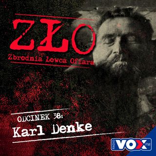Karl Denke - Ojczulek. ZŁO - Zbrodnia, Łowca, Ofiara