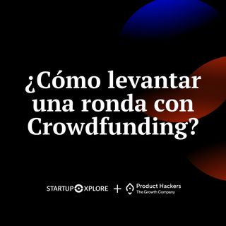 ¿Cómo levantar una ronda mediante Crowdfunding?