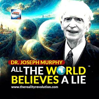 Dr Joseph Murphy - All The World Believes A Lie