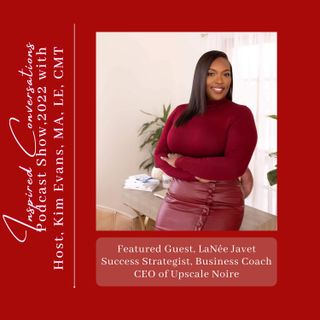 Episode #52: LaNée Javet, Success Strategist, Business Coach, and CEO, Guest with Kim Evans, Host