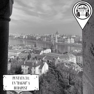 Puntata 34 - Un "bagno" a Budapest