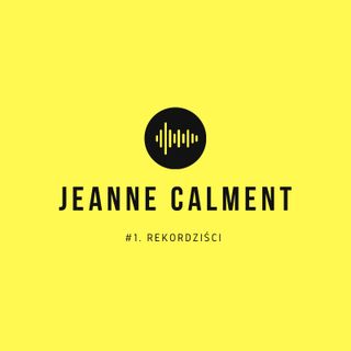 Jeanne Calment #1. REKORDZIŚCI