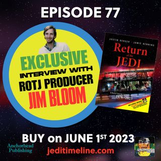 77 - Co-Producer Jim Bloom - Return Jedi Unauthorized Timeline Book