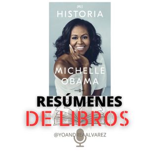 Resumen Libro: Mi Historia - Michelle Obama