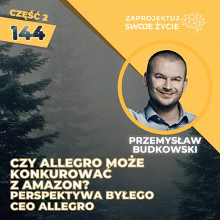 Od CEO Allegro do przedsiębiorcy ze startupem - Przemek Budkowski - merXu - CZĘŚĆ 2