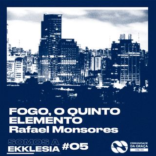 FOGO, O QUINTO ELEMENTO #05 | Rafael Monsores