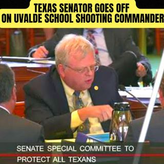 Texas senator goes off on Uvalde school shooting commander