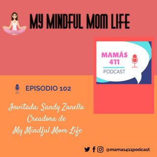 102 - Invitada: Sandy Zanella. Una madre mexicana viviendo en Dubai. Creadora de My Mindful Mom Life