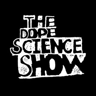 The Dope Science Show Podcast