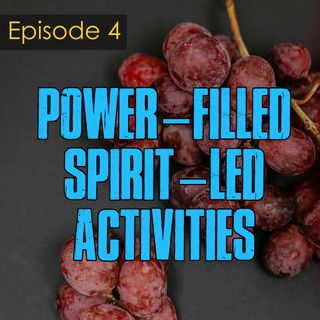 Episode 4 -  Power-filled Spirit Led Activities