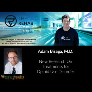Adam Bisaga, M.D.: Promising New Research On Treatments for Opioid Use Disorder
