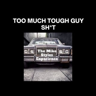 Too Much Tough Guy Sh*t
