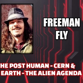Creation of the Post-human - CERN & Terraforming Earth - The Alien Agenda | Freeman Fly