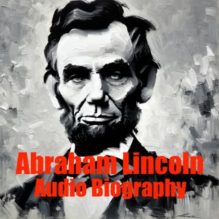 Abraham Lincoln - Audio Biography - The Wit and Wisdom of Abraham Lincoln
