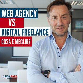 Web agency VS digital freelance, cosa è meglio?