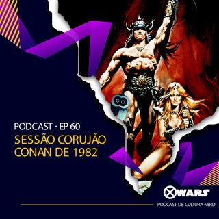 XWARS #60 Sessão Corujão Conan de 1982